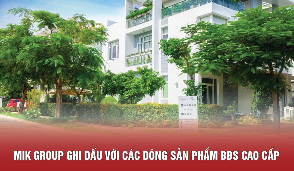 MIK Group ghi dấu với các dòng sản phẩm BĐS cao cấp