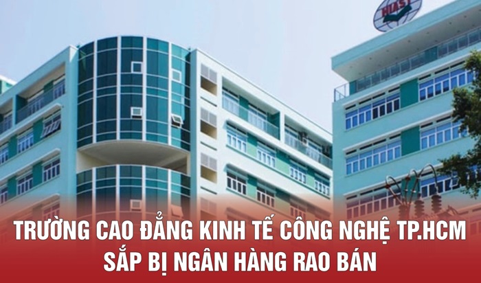 Trường Cao đẳng Kinh tế Công nghệ Tp.HCM sắp bị ngân hàng rao bán